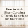 How to Style Sheer Curtains: 10 Trendy Decor Ideas for Your Home 3 How to Style Sheer Curtains